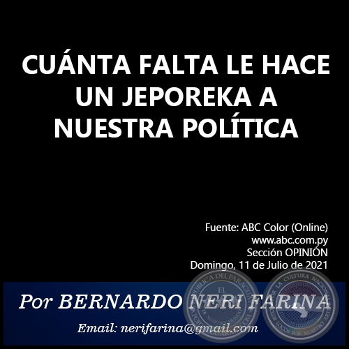 CUÁNTA FALTA LE HACE UN JEPOREKA A NUESTRA POLÍTICA - Por BERNARDO NERI FARINA - Domingo, 11 de Julio de 2021